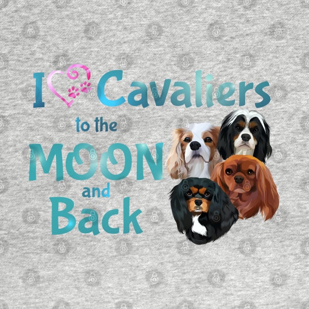 I love Cavaliers to the Moon and Back by Cavalier Gifts